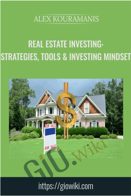 Real Estate Investing: Strategies, Tools & Investing Mindset - Alex Kouramanis