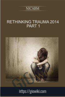 Rethinking Trauma 2014 Part 1 - NICABM