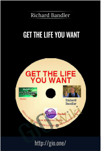 Get the Life You Want – Richard Bandler