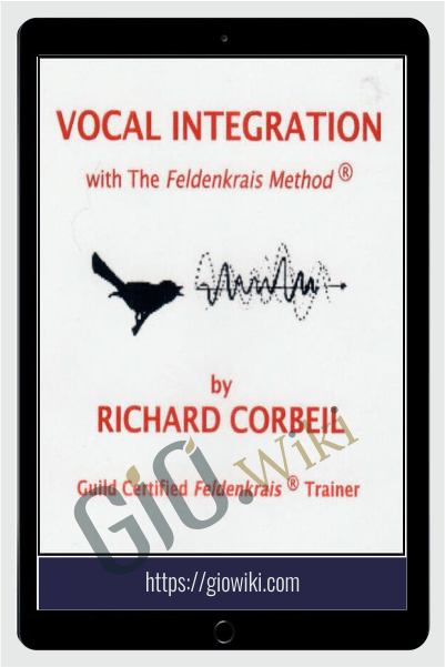 Vocal Integration with the Feldenkrais Method - Richard Corbeil