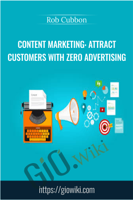 Content Marketing: Attract Customers With Zero Advertising - Rob Cubbon