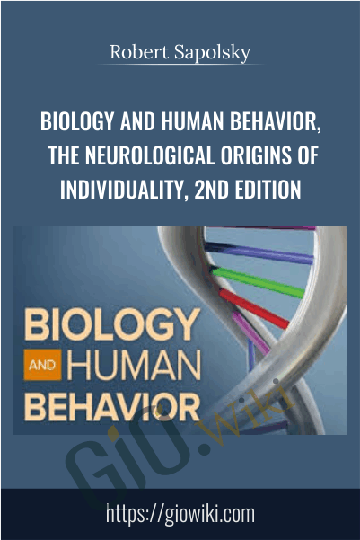 Biology and Human Behavior, The Neurological Origins of Individuality, 2nd Edition - Robert Sapolsky