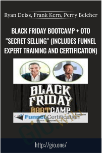 Black Friday Bootcamp + OTO "Secret Selling" (Includes Funnel Expert Training and Certification) - Ryan Deiss, Frank Kern, Perry Belcher