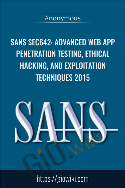 SANS SEC642: Advanced Web App Penetration Testing, Ethical Hacking, and Exploitation Techniques 2015