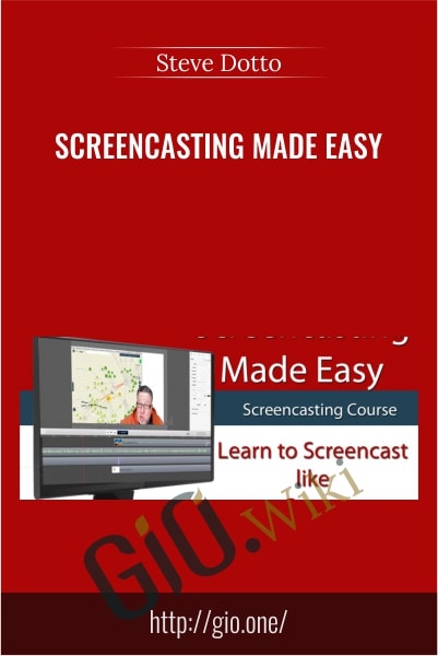 Screencasting Made Easy - Steve Dotto