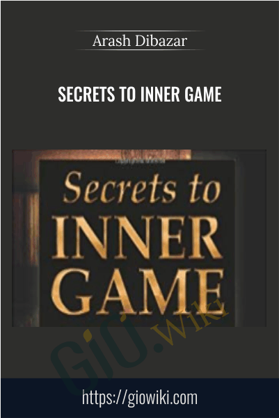 Secrets To Inner Game - Arash Dibazar