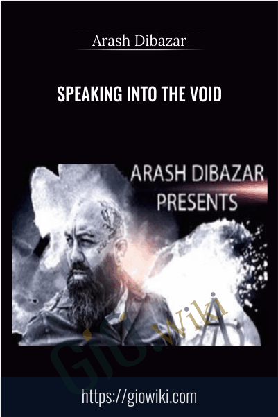 Speaking Into The Void - Arash Dibazar