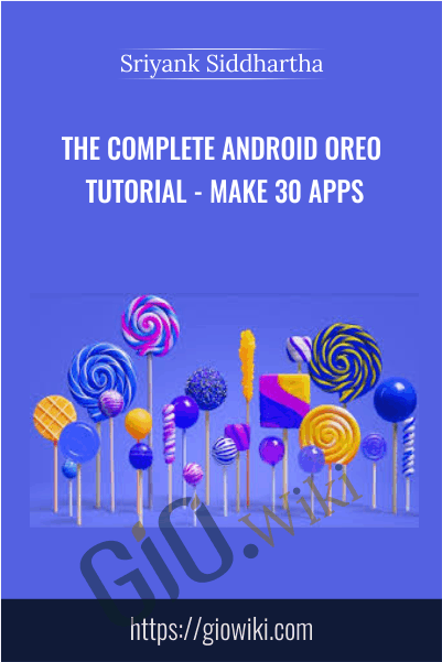 The Complete Android Oreo Tutorial - Make 30 Apps - Sriyank Siddhartha