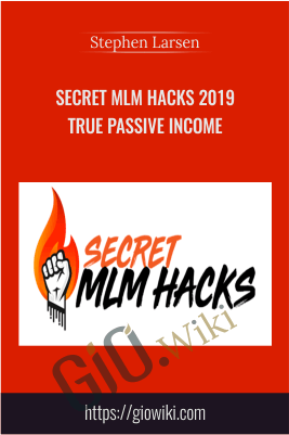 Secret MLM Hacks 2019 True Passive Income – Stephen Larsen