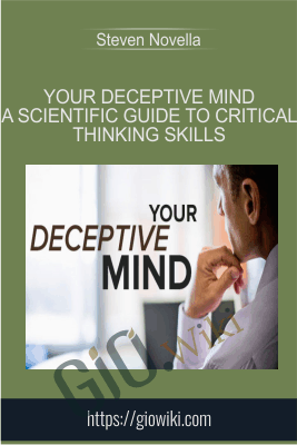 Your Deceptive Mind A Scientific Guide to Critical Thinking Skills - Steven Novella