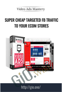 Super Cheap Targeted FB Traffic To Your Ecom Stores – Video Ads Mastery