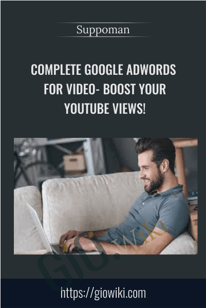 Complete Google Adwords For Video- Boost Your YouTube Views! - Suppoman