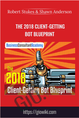 The 2018 Client-Getting Bot Blueprint – Robert Stukes & Shawn Anderson