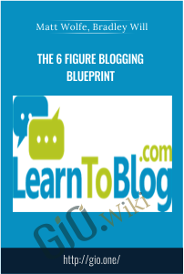 The 6 Figure Blogging Blueprint – Matt Wolfe, Bradley Will