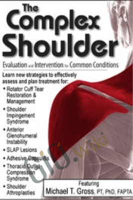 The Complex Shoulder: Evaluation & Intervention for Common Conditions - Michael T. Gross