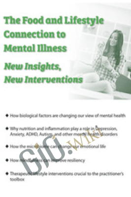 The Food and Lifestyle Connection to Mental Illness: New Insights, New Interventions - Lynn Johnson