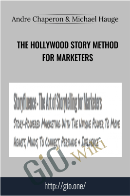 The Hollywood Story Method for Marketers – Andre Chaperon & Michael Hauge
