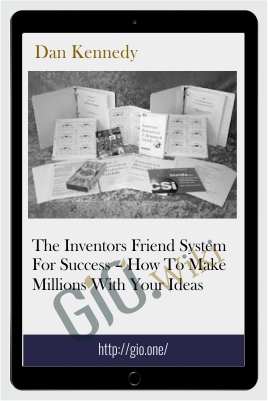 The Inventors Friend System For Success – How To Make Millions With Your Ideas - Dan Kennedy