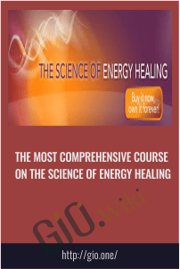 The Most Comprehensive Course on the Science of Energy Healing