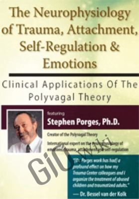 The Neurophysiology of Trauma, Attachment, Self-Regulation & Emotions: Clinical Applications of the Polyvagal Theory - Stephen Porges