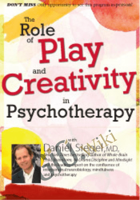 The Role of Play and Creativity in Psychotherapy with Daniel Siegel, MD - Daniel J. Siegel