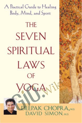 The Seven Spiritual Laws of Yoga: A Practical Guide to Healing Body, Mind, and Spirit – Deepak Chopra, David Simon