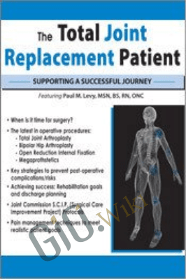 The Total Joint Replacement Patient: Supporting a Successful Journey - Paul M. Levy