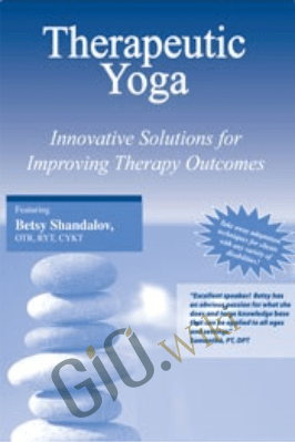 Therapeutic Yoga: Innovative Solutions for Improving Therapy Outcomes with Betsy Shandalov - Betsy Shandalov