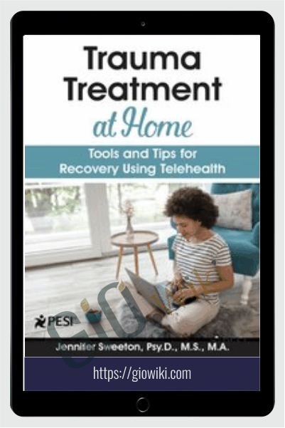 Trauma Treatment at Home: Tools and Tips for Recovery Using Telehealth - Jennifer Sweeton