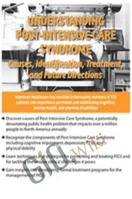 Understanding Post-Intensive Care Syndrome: Causes, Identification, Treatment, and Future Directions - James Jackson