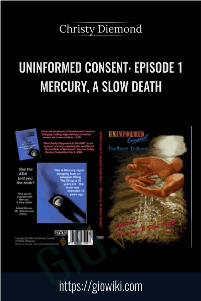 Uninformed Consent: Episode 1 - Mercury, A Slow Death - Christy Diemond