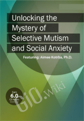 Unlocking the Mystery of Selective Mutism and Social Anxiety - Aimee Kotrba