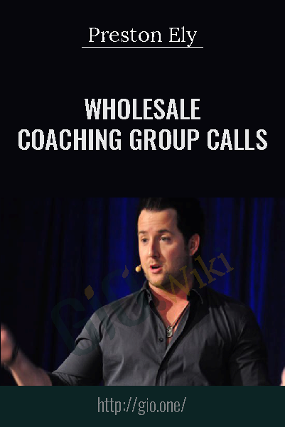 Wholesale Coaching Group Calls - Preston Ely