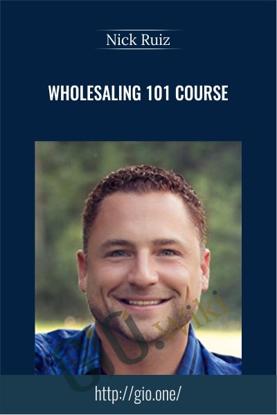 Wholesaling 101 Course - Nick Ruiz
