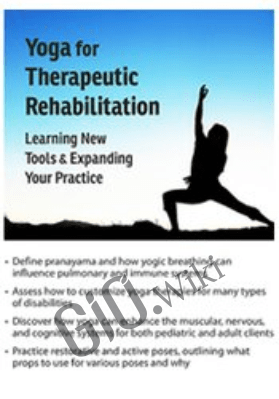 Yoga for Therapeutic Rehabilitation: Learning New Tools & Expanding Your Practice - Betsy Shandalov