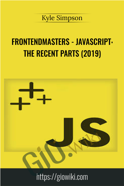 frontendmasters - JavaScript: The Recent Parts (2019) - Kyle Simpson