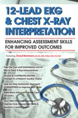 12-Lead EKG & Chest X-Ray Interpretation: Enhancing Assessment Skills for Improved Outcomes - Cheryl Herrmann