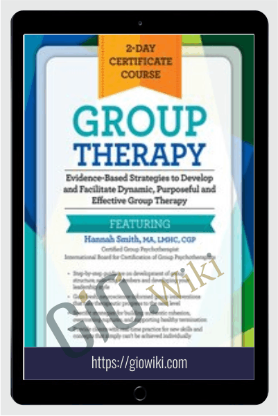 2-Day Certificate Course - Group Therapy: Evidence-Based Strategies to Develop and Facilitate Dynamic, Purposeful and Effective Group Therapy - Hannah Smith