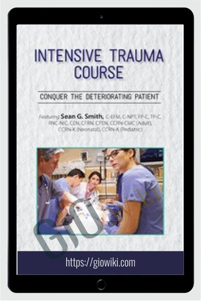 2-Day Intensive Trauma Course: Conquer the Deteriorating Patient - Sean G. Smith