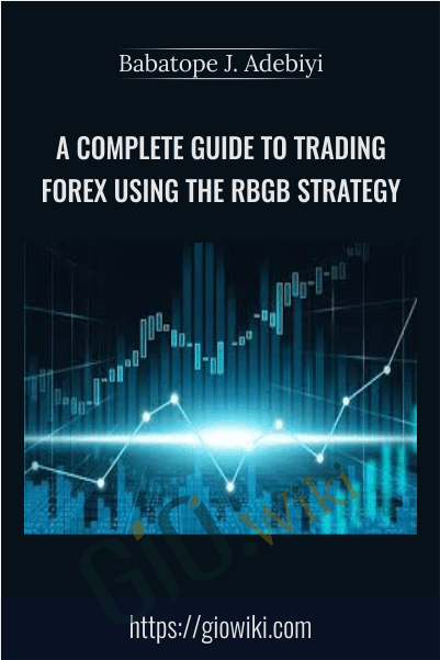A Complete Guide To Trading FOREX using the RBGB Strategy