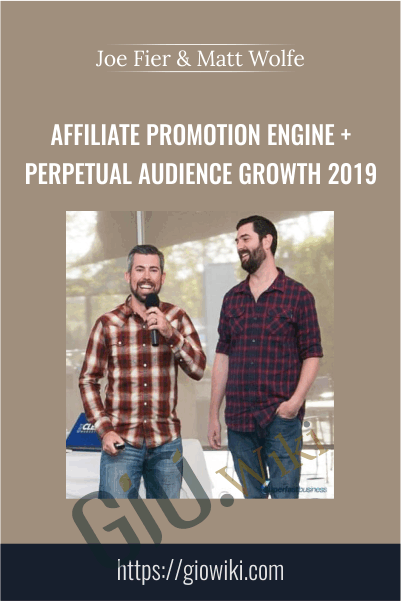 Affiliate Promotion Engine + Perpetual Audience Growth 2019 - Joe Fier & Matt Wolfe