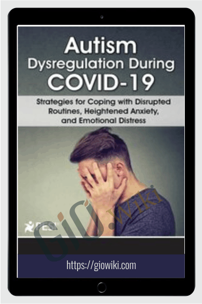 Autism Dysregulation During COVID-19: Strategies for Coping with Disrupted Routines, Heightened Anxiety, and Emotional Distress - Kathy Morris