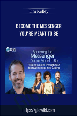 Become the Messenger You're Meant to Be - Tim Kelley