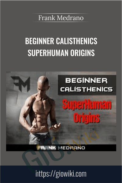 Beginner Calisthenics Superhuman Origins - Frank Medrano