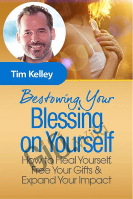 Bestowing Your Blessing on Yourself - Tim Kelley