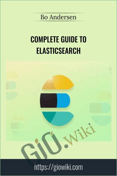 Complete Guide to Elasticsearch - Bo Andersen