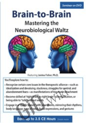 Brain-to-Brain: Mastering the Neurobiological Waltz - Janina Fisher