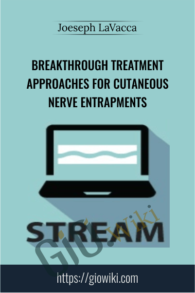 Breakthrough Treatment Approaches for Cutaneous Nerve Entrapments - Joeseph LaVacca
