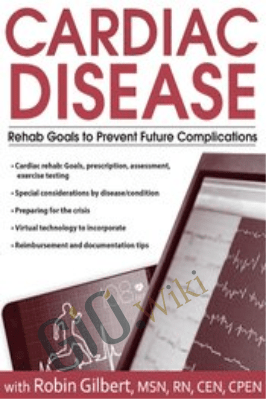 Cardiac Disease: Rehab Goals to Prevent Future Complications - Robin Gilbert