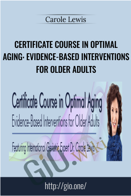 Certificate Course in Optimal Aging: Evidence-Based Interventions for Older Adults - Carole Lewis